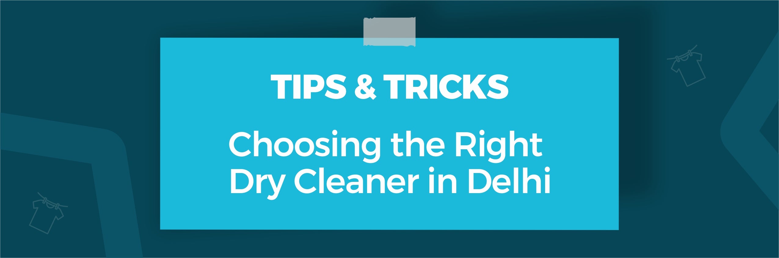 Choosing the Right Dry Cleaner in Delhi: Tips and Tricks