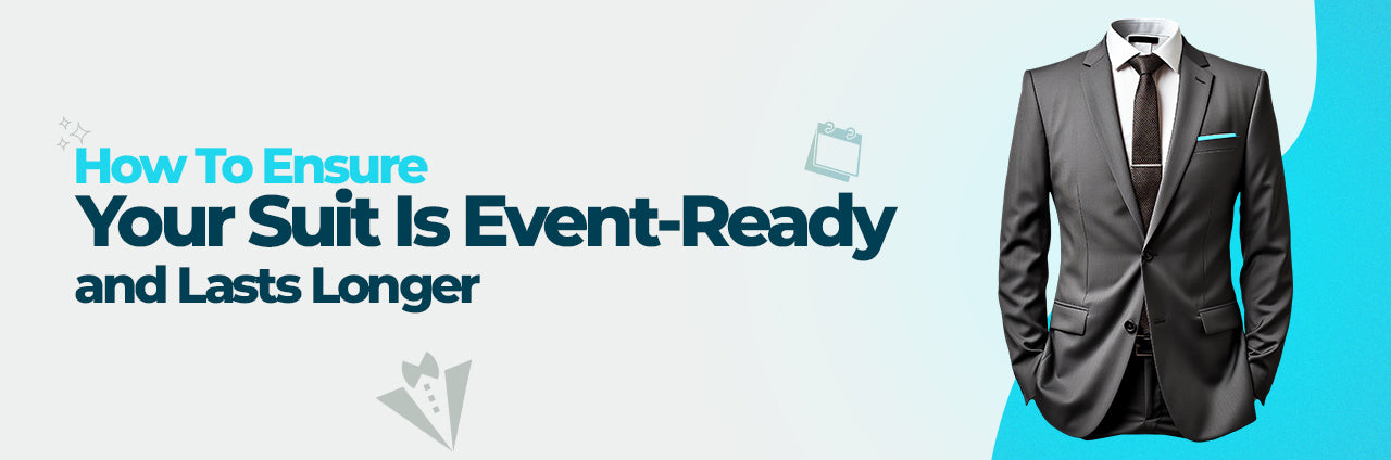 How To Ensure Your Suit Is Event-Ready and Lasts Longer