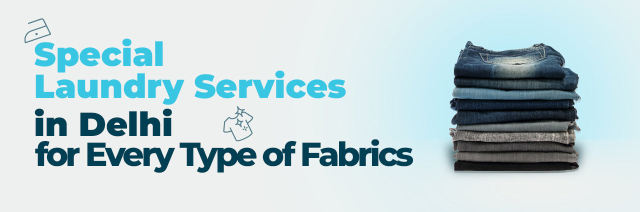 Special Laundry Services in Delhi for Every Type of Fabrics