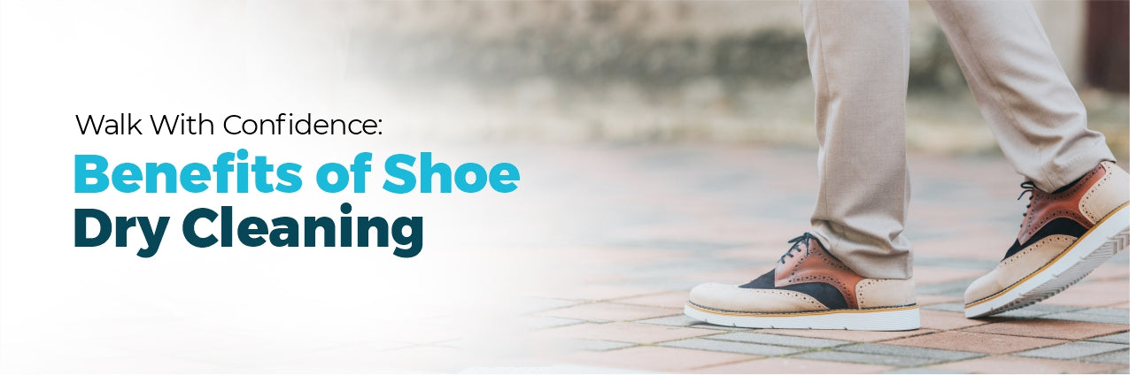 Walk with Confidence: Benefits of Shoe Dry Cleaning